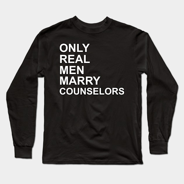 Real Men Marry Counselors Long Sleeve T-Shirt by Historia